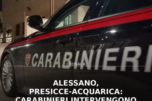 Alessano, Presicce‑Acquarica: Carabinieri intervengono contro violenza di genere