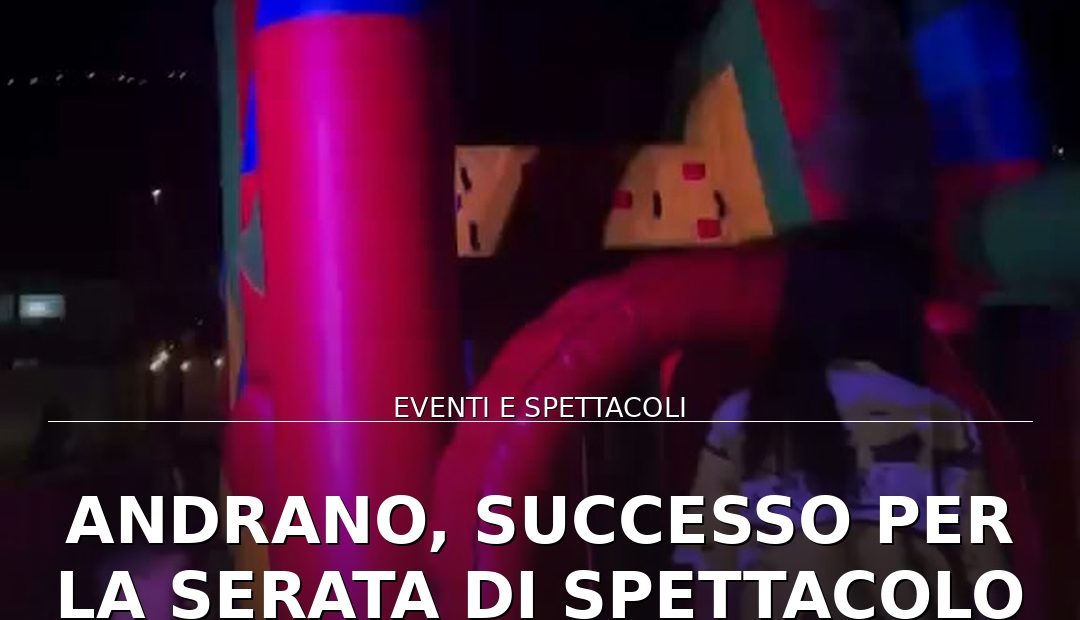 Foto di copertina: Andrano, successo per la serata di spettacolo sul Lungomare delle Agavi - Basso Salento