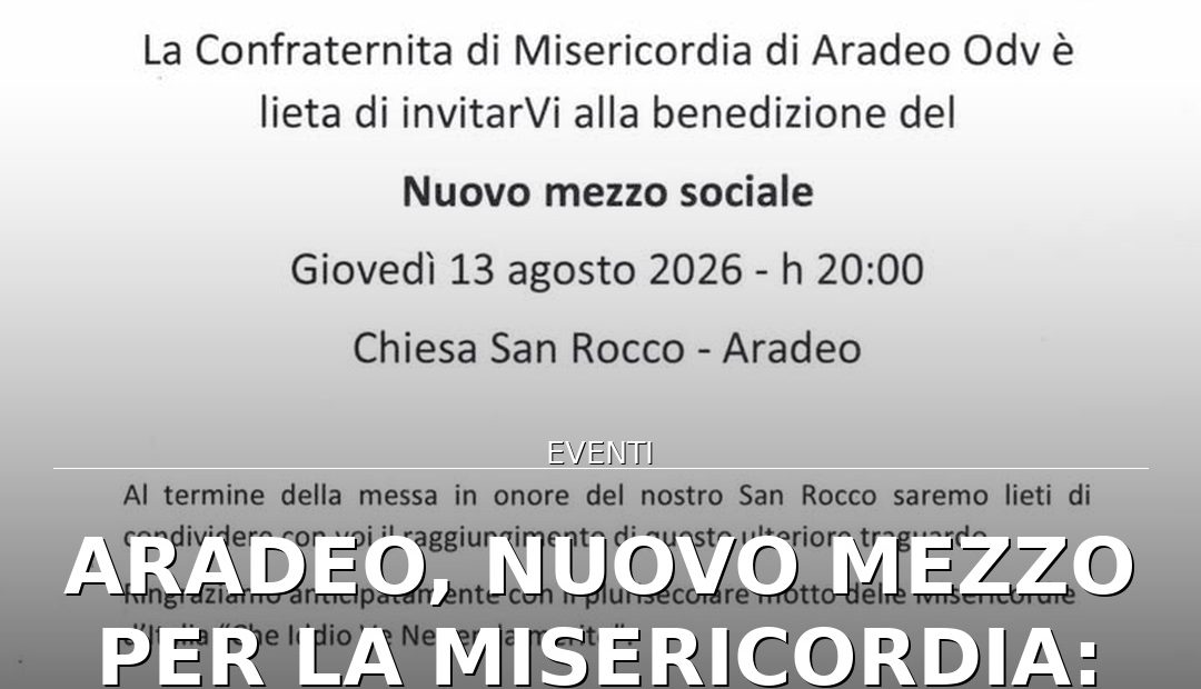 Anteprima di: Aradeo, nuovo mezzo per la Misericordia: benedizione il 13 agosto