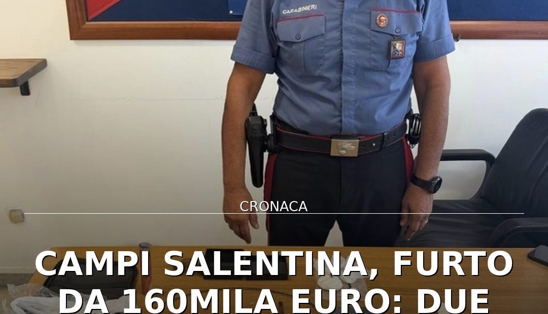 Anteprima di: Campi Salentina, furto da 160mila euro: due denunciati, recuperato il bottino