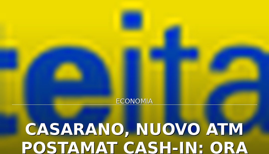 Anteprima di: Casarano, nuovo ATM Postamat Cash-In: ora anche versamenti di contante