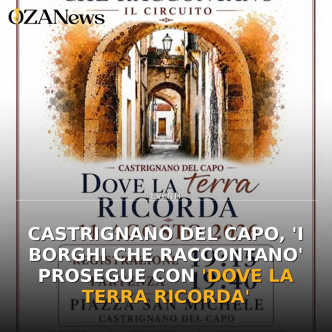 Anteprima di: Castrignano del Capo, 'I Borghi che Raccontano' prosegue con 'Dove la Terra Ricorda'