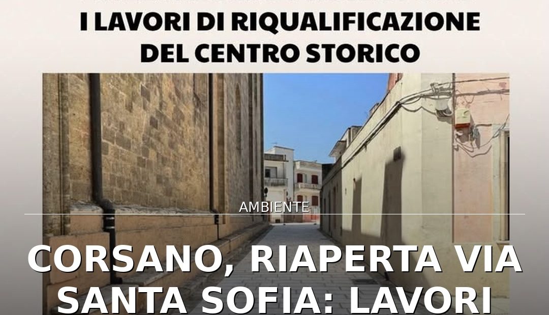 Anteprima di: Corsano, riaperta via Santa Sofia: lavori centro storico proseguono