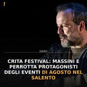 Crita Festival: Massini e Perrotta protagonisti degli eventi di agosto nel Salento