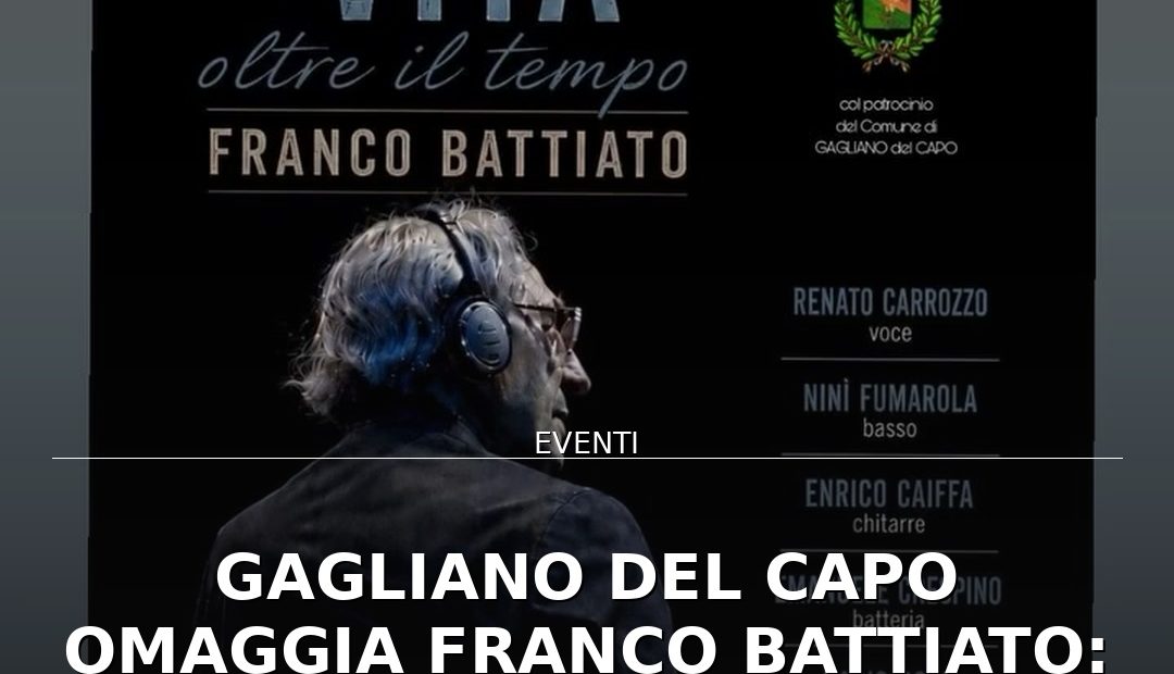 Anteprima di: Gagliano del Capo omaggia Franco Battiato: 'Segnali di Vita' in Piazza San Rocco