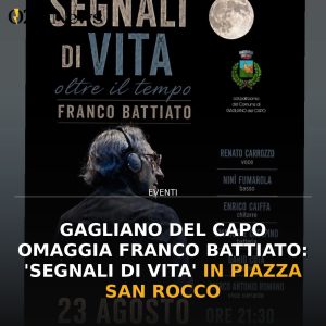 Gagliano del Capo omaggia Franco Battiato: 'Segnali di Vita' in Piazza San Rocco