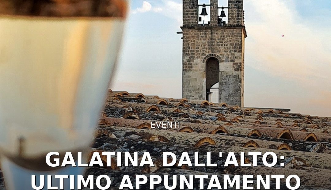 Anteprima di: Galatina dall'Alto: ultimo appuntamento per scoprire la città da prospettive uniche