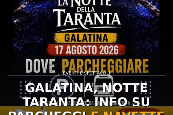 Galatina, Notte Taranta: info su parcheggi e navette gratuite