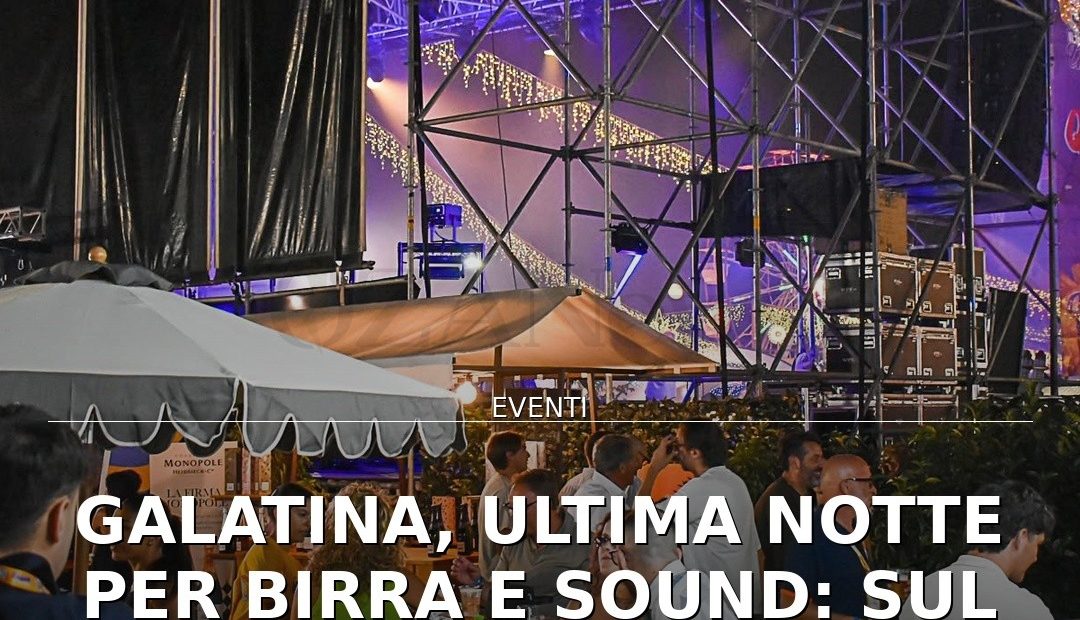 Anteprima di: Galatina, ultima notte per Birra e Sound: sul palco Castrignanò e Ipergalattici