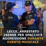Anteprima di: Lecce, arrestato 26enne per spaccio e aggressione durante evento musicale