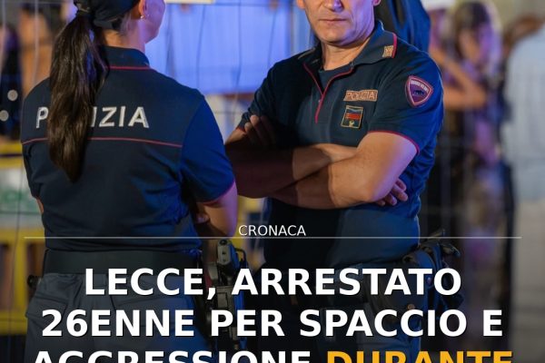 Lecce, arrestato 26enne per spaccio e aggressione durante evento musicale