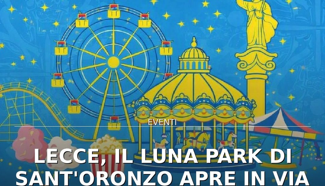 Anteprima di: Lecce, il Luna Park di Sant'Oronzo apre in Via Bari: divertimento fino al 28 agosto