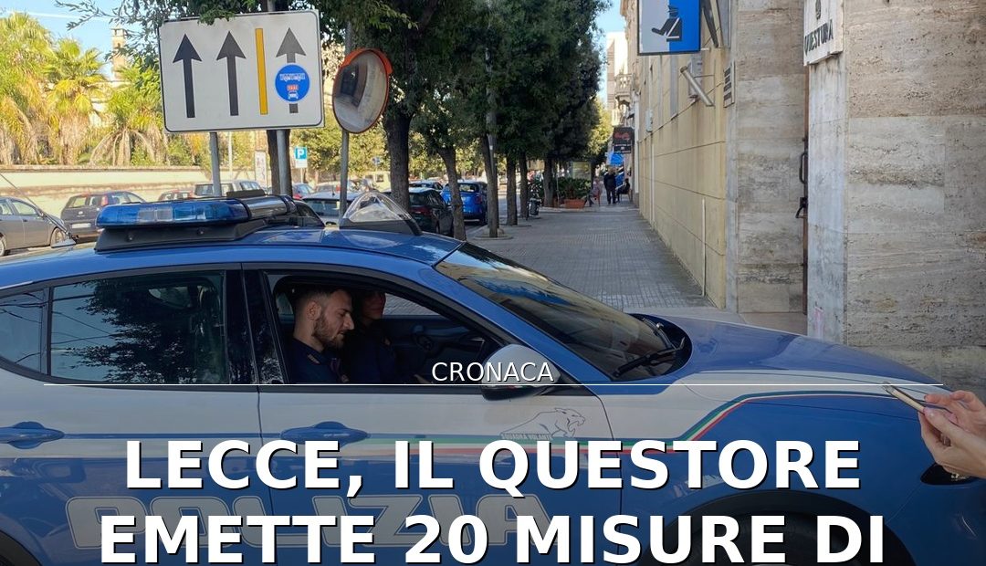 Anteprima di: Lecce, il Questore emette 20 misure di prevenzione contro condotte pericolose