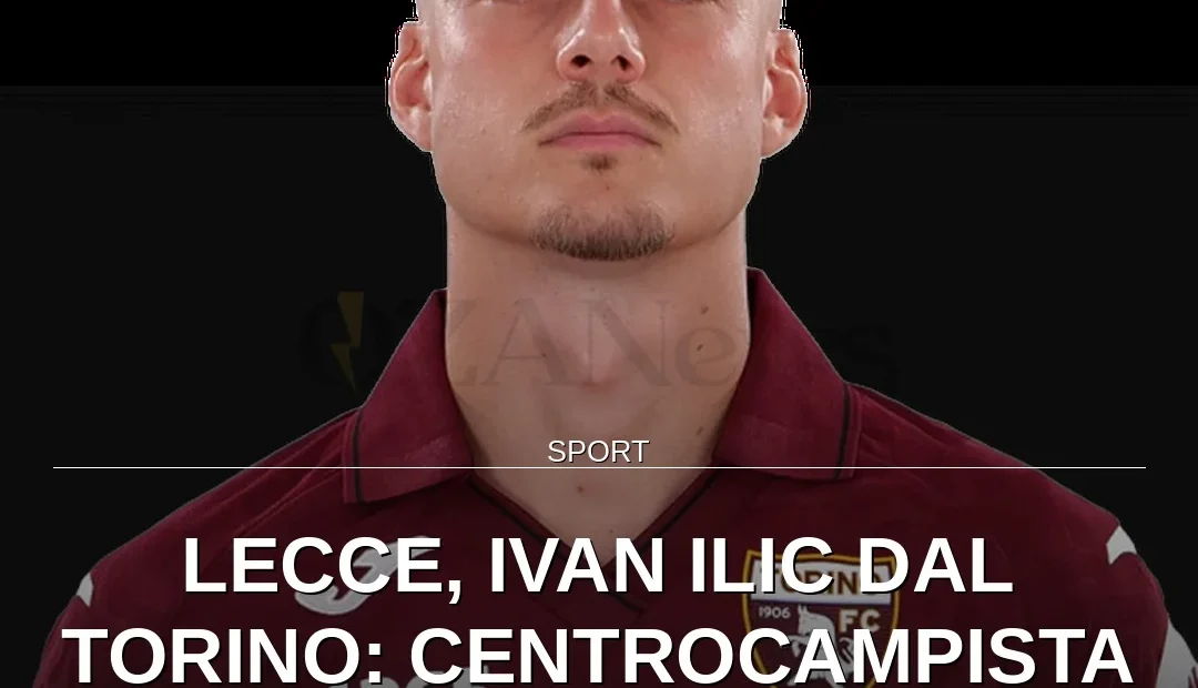Anteprima di: Lecce, Ivan Ilic dal Torino: centrocampista serbo in prestito con riscatto