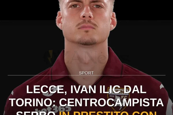 Lecce, Ivan Ilic dal Torino: centrocampista serbo in prestito con riscatto