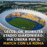Anteprima di: Lecce, ok agibilità Stadio Giardiniero: via libera per il match con la Roma