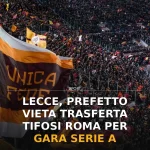 Anteprima di: Lecce, Prefetto vieta trasferta tifosi Roma per gara Serie A