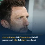 Anteprima di: Lecce-Roma: Di Francesco sfida il passato al Via del Mare sold out