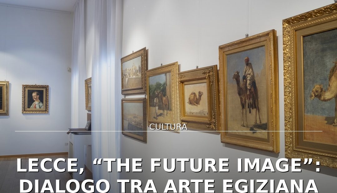Anteprima di: Lecce, “The Future Image”: dialogo tra arte egiziana e salentina al Castromediano