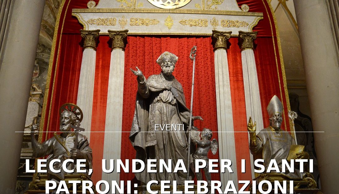 Anteprima di: Lecce, Undena per i Santi Patroni: celebrazioni speciali e un concerto in Piazza Duomo