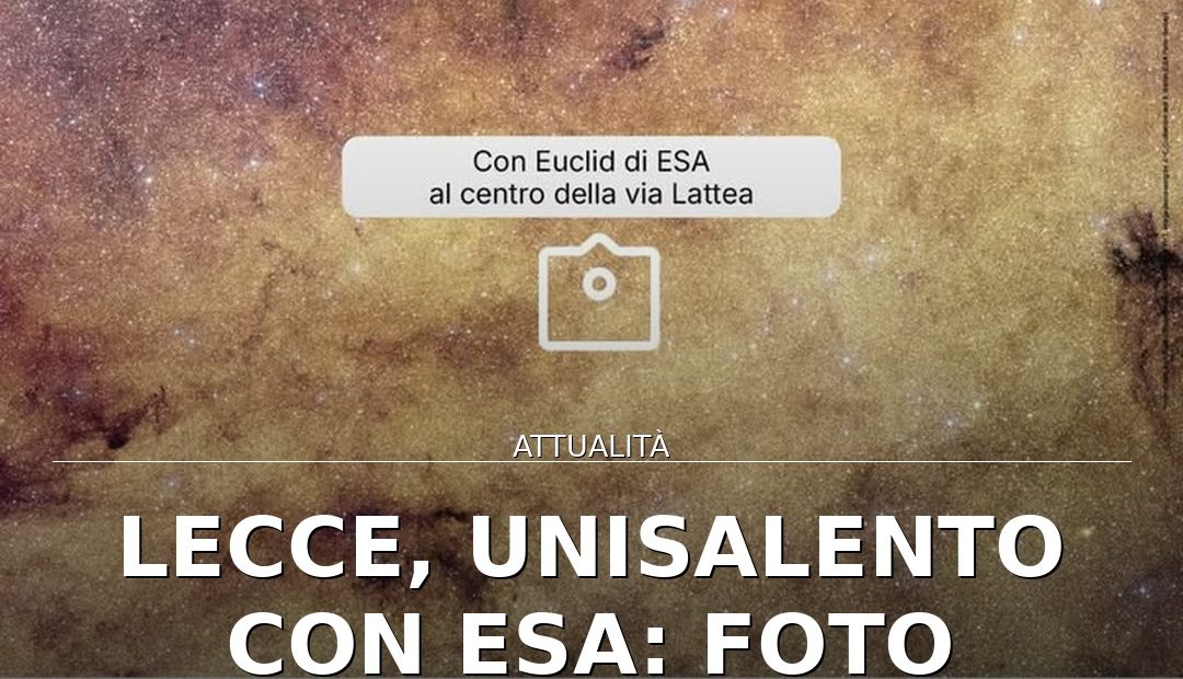 Foto di copertina: Lecce, UniSalento con ESA: foto record del centro della Via Lattea - Lecce