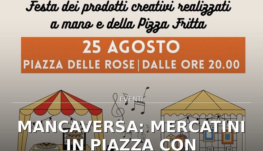 Anteprima di: Mancaversa: Mercatini in Piazza con creatività, sapori e musica il 25 agosto