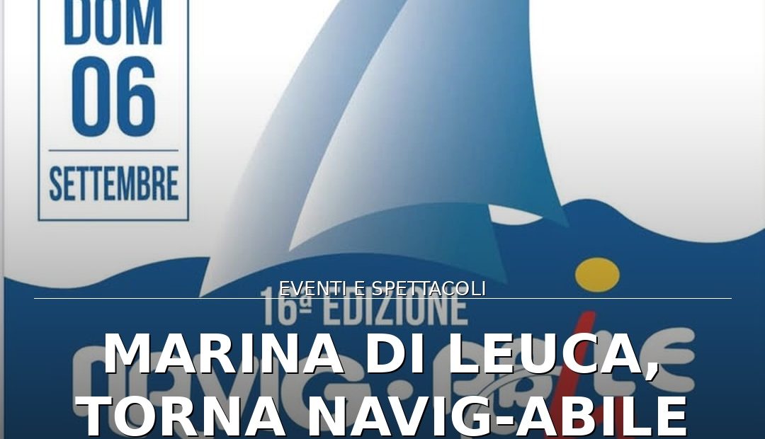 Anteprima di: Marina di Leuca, torna Navig-Abile 2026: una giornata inclusiva sul mare