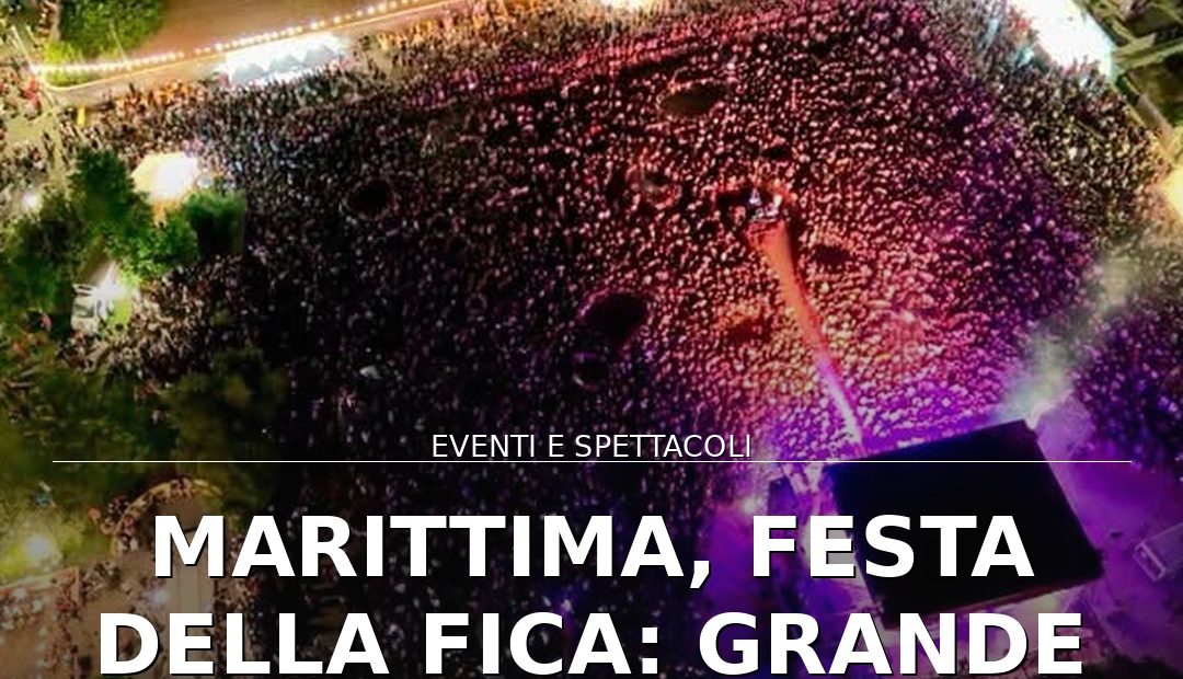 Anteprima di: Marittima, Festa della Fica: grande successo tra musica e tradizione