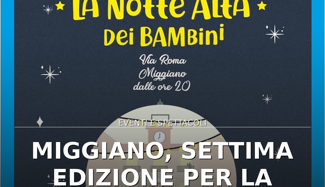 Anteprima di: Miggiano, settima edizione per la 'Notte Alta dei Bambini'