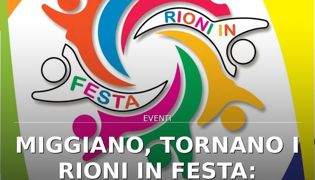 Anteprima di: Miggiano, tornano i Rioni in Festa: quattro serate di giochi e comunità