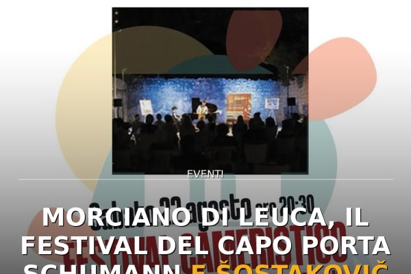 Morciano di Leuca, il Festival del Capo porta Schumann e Šostakovič a Palazzo Strafella