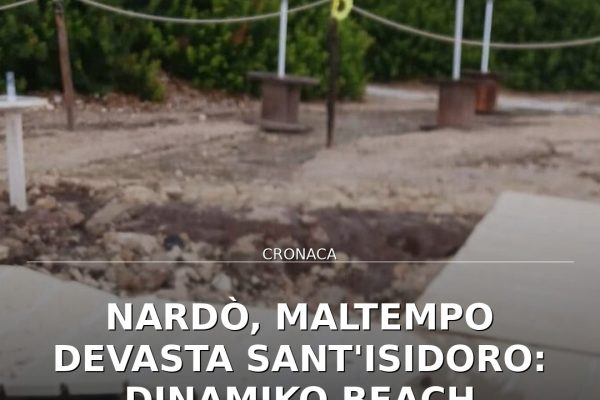 Nardò, maltempo devasta Sant’Isidoro: Dinamiko Beach danneggiato, si riparte