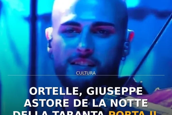 Ortelle, Giuseppe Astore de La Notte della Taranta porta il Salento all’Eurovision