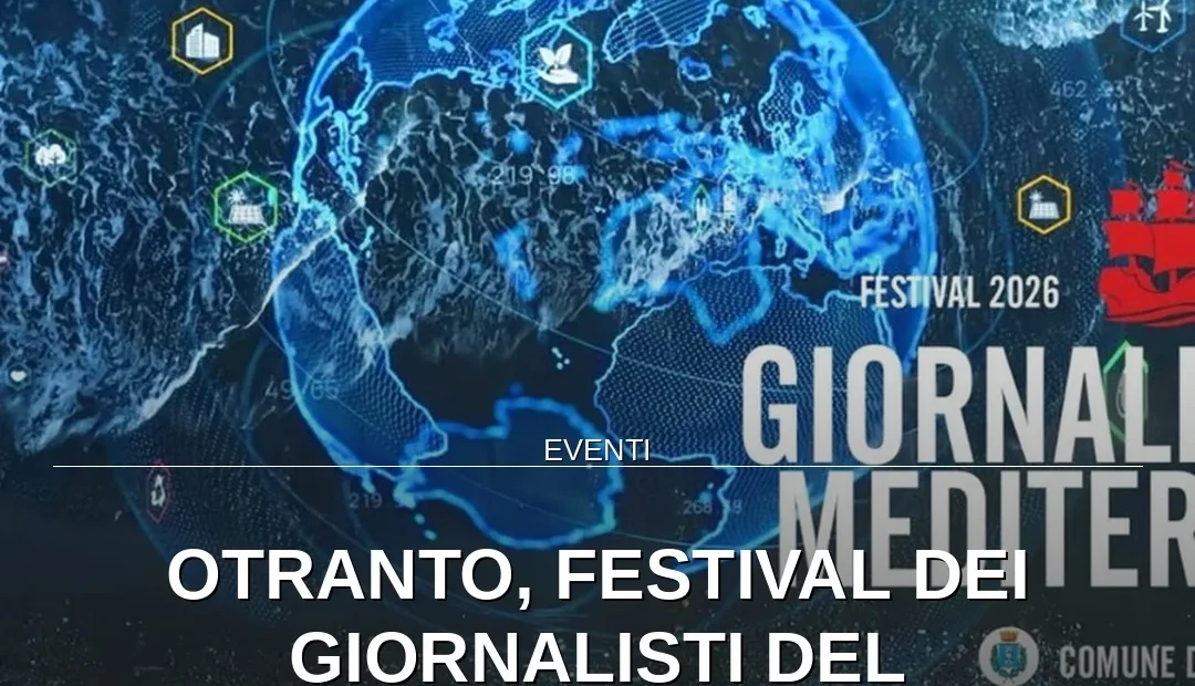 Anteprima di: Otranto, Festival dei Giornalisti del Mediterraneo: dibattiti e premi dal 1 al 4 settembre