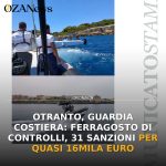 Anteprima di: Otranto, Guardia Costiera: Ferragosto di controlli, 31 sanzioni per quasi 16mila euro