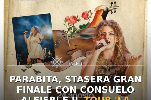 Parabita, stasera gran finale con Consuelo Alfieri e il tour ‘La Festa delle Feste’