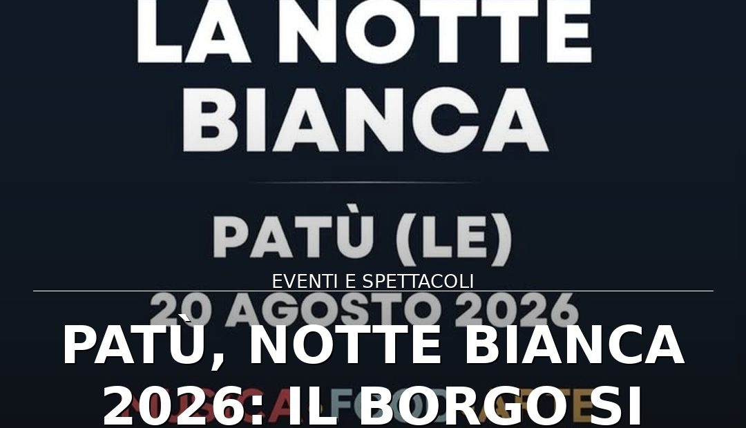 Anteprima di: Patù, Notte Bianca 2026: il borgo si anima con musica e spettacoli