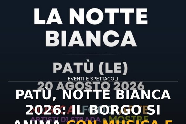 Patù, Notte Bianca 2026: il borgo si anima con musica e spettacoli