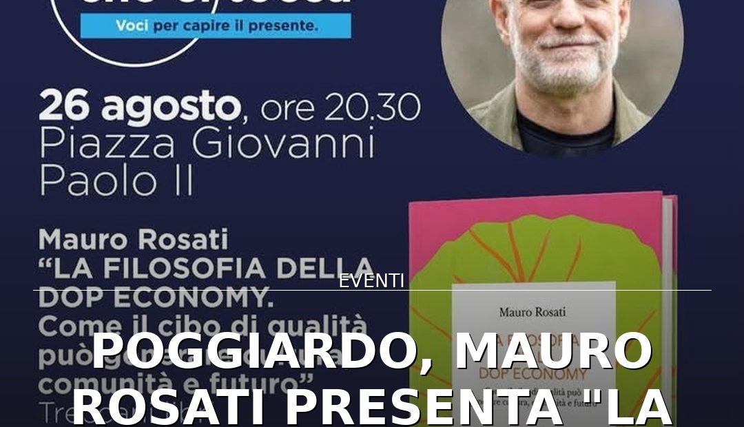 Anteprima di: Poggiardo, Mauro Rosati presenta "La Filosofia della DOP Economy" al Festival