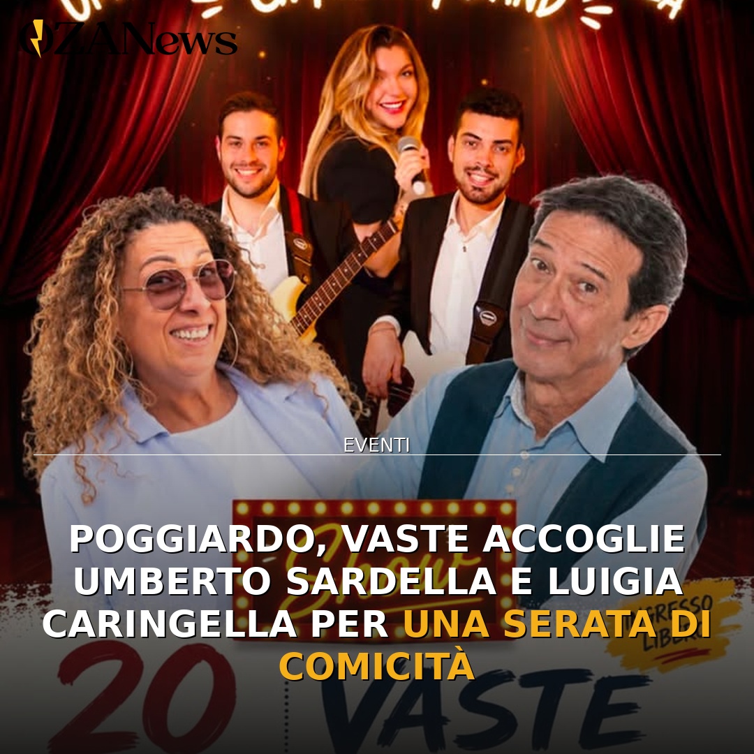 Anteprima di: Poggiardo, Vaste accoglie Umberto Sardella e Luigia Caringella per una serata di comicità