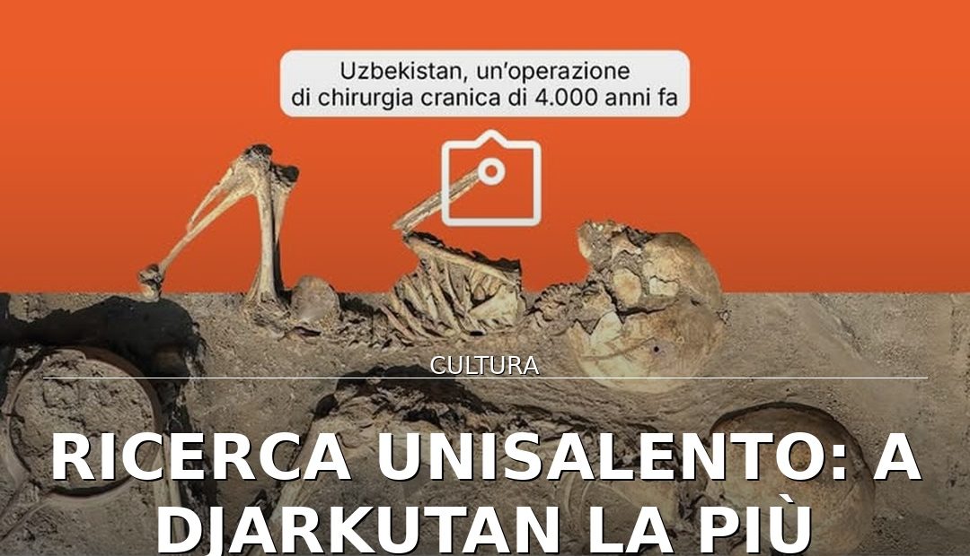 Anteprima di: Ricerca UniSalento: A Djarkutan la più antica trapanazione cranica in Asia