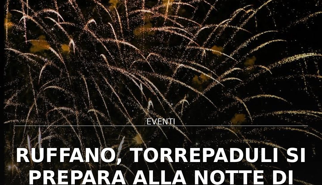 Anteprima di: Ruffano, Torrepaduli si prepara alla Notte di San Rocco con fuochi e Danza Scherma