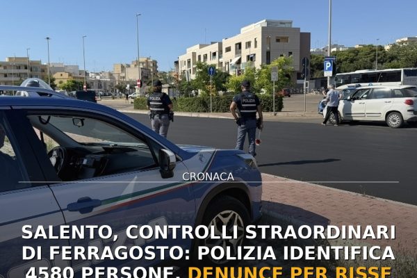 Salento, controlli straordinari di Ferragosto: Polizia identifica 4580 persone, denunce per risse e droga
