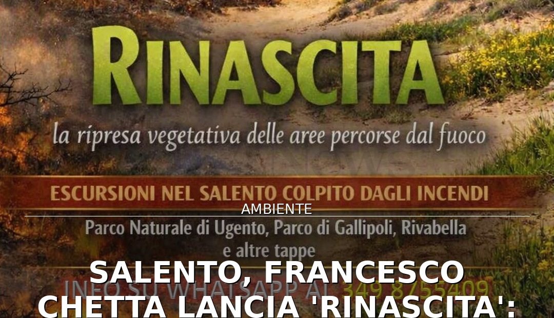 Foto di copertina: Salento, Francesco Chetta lancia ‘Rinascita’: escursioni nelle aree colpite dal fuoco - Ugento