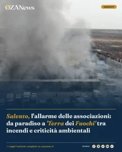 Anteprima di: Salento, l'allarme delle associazioni: da paradiso a 'Terra dei Fuochi' tra incendi e criticità ambientali