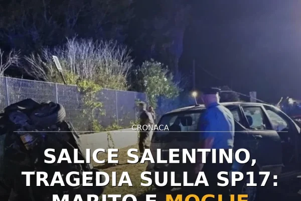 Salice Salentino, tragedia sulla SP17: marito e moglie morti in incidente