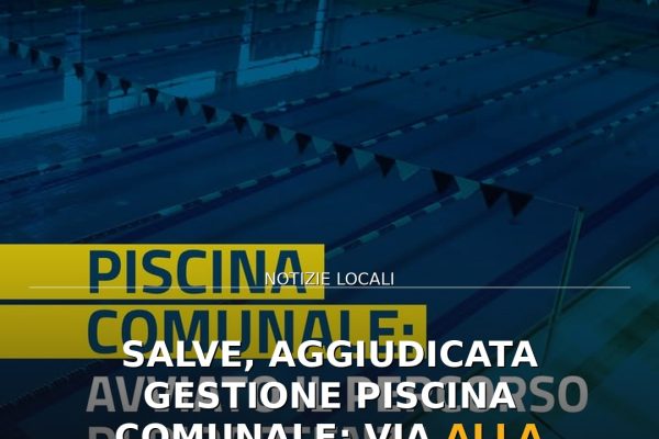 Salve, aggiudicata gestione Piscina Comunale: via alla ripartenza dell’impianto