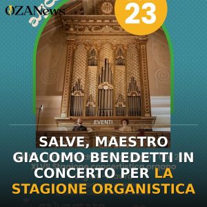 Salve, Maestro Giacomo Benedetti in concerto per la Stagione Organistica