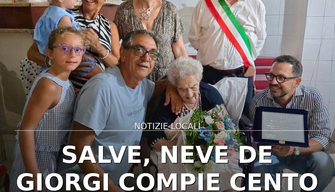 Foto di copertina: Salve, Neve De Giorgi compie cento anni: gli auguri della comunità - Salve