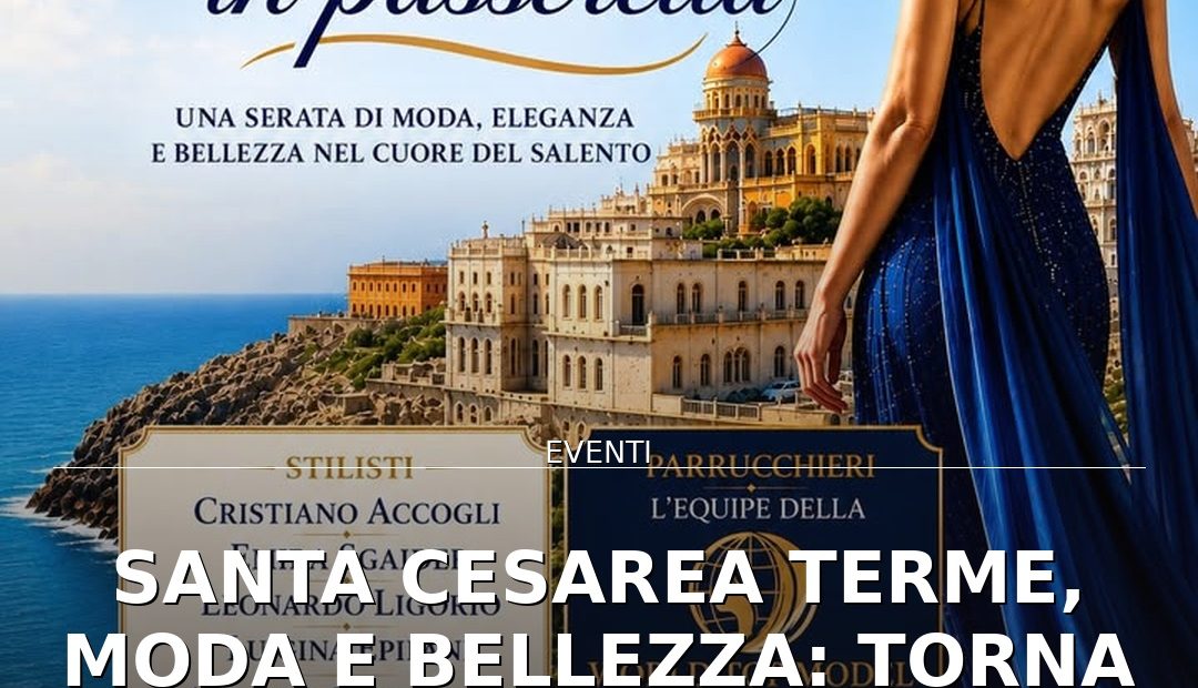 Anteprima di: Santa Cesarea Terme, moda e bellezza: torna 'Lady in Passerella' al Caffè delle Terme